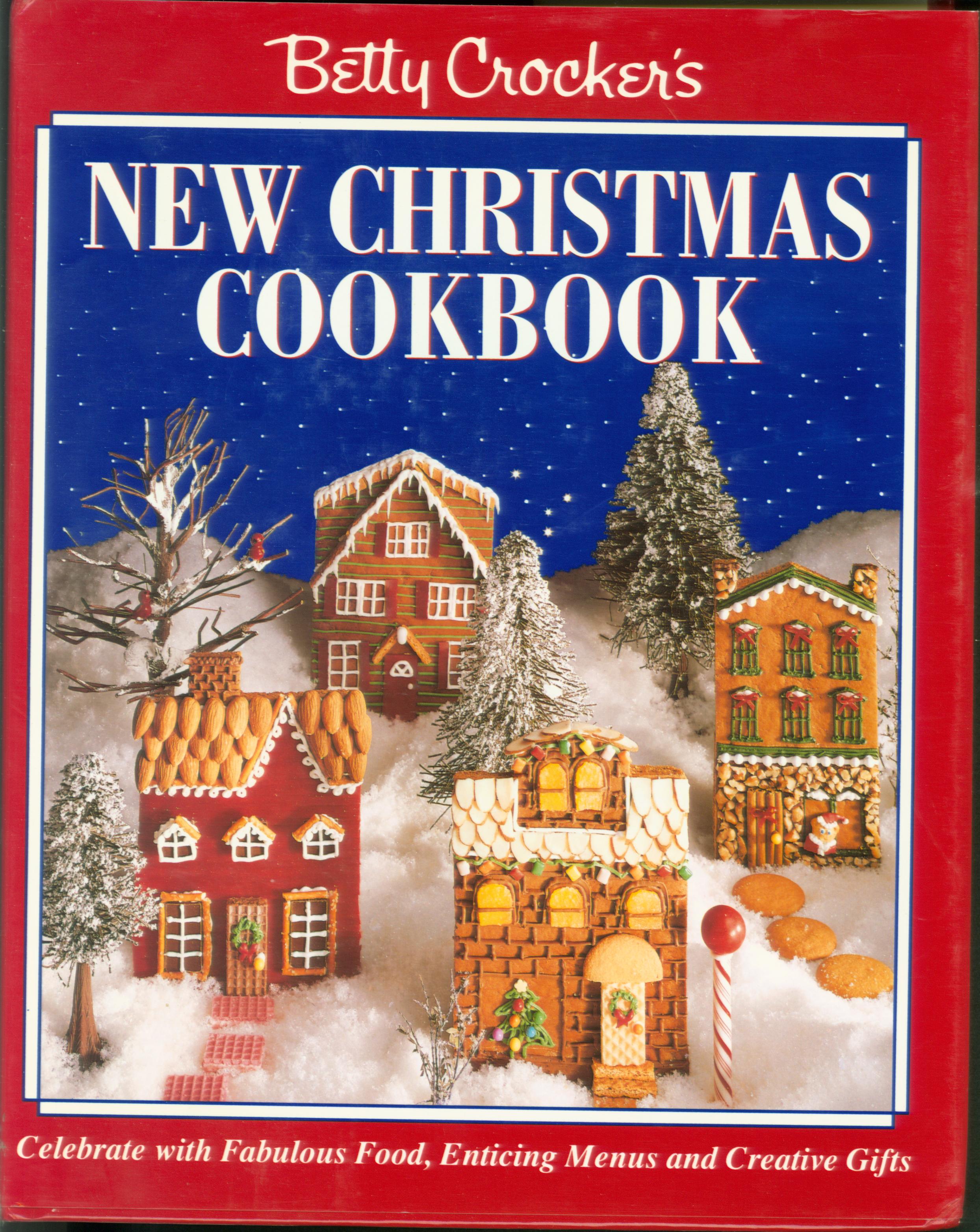 BETTY CROCKER'S NEW CHRISTMAS COOKBOOK: celebrate with fabulous food, enticing menus, and creative gifts.